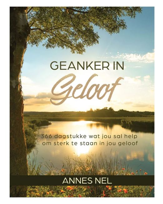 Geanker in Geloof: 366 Dagstukke wat Jou Sal Help om Sterk te Staan in Jou Geloof (Hardeband)